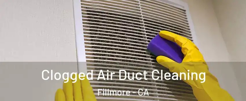 Clogged Air Duct Cleaning Fillmore - CA