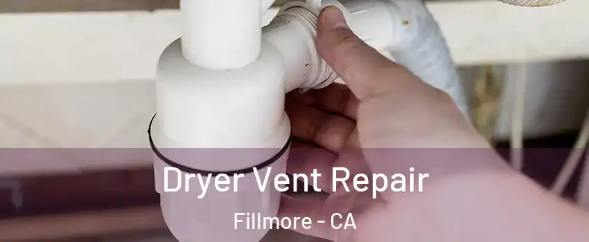  Dryer Vent Repair Fillmore - CA