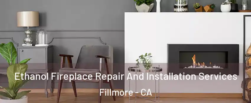  Ethanol Fireplace Repair And Installation Services Fillmore - CA