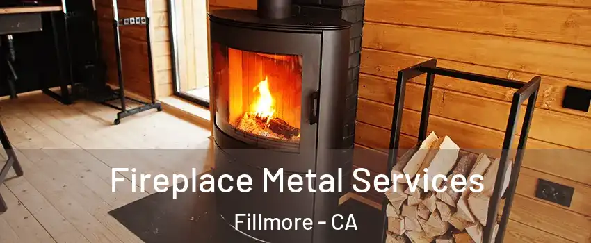 Fireplace Metal Services Fillmore - CA