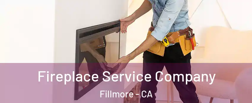 Fireplace Service Company Fillmore - CA