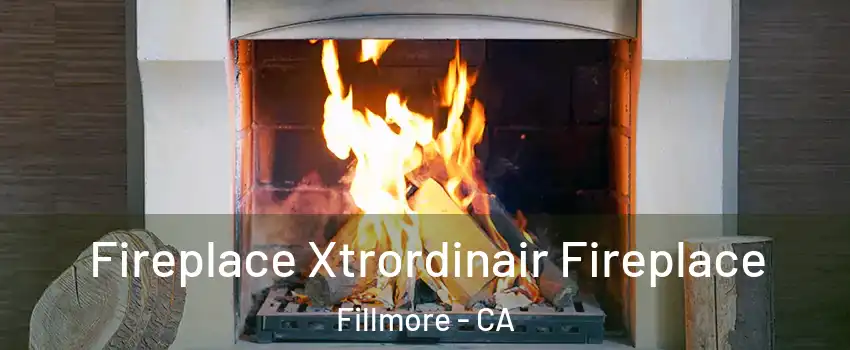  Fireplace Xtrordinair Fireplace Fillmore - CA