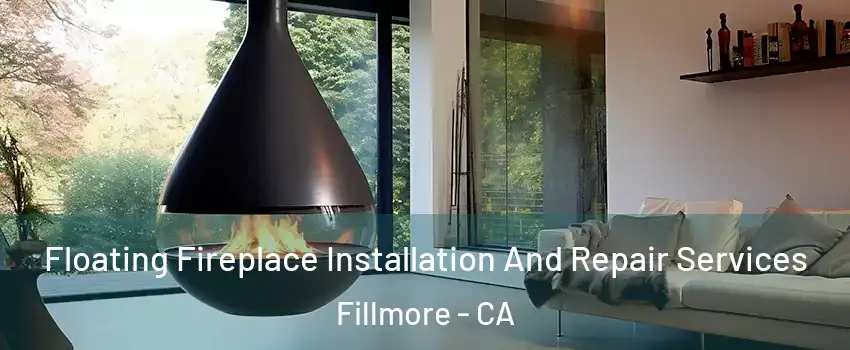 Floating Fireplace Installation And Repair Services Fillmore - CA