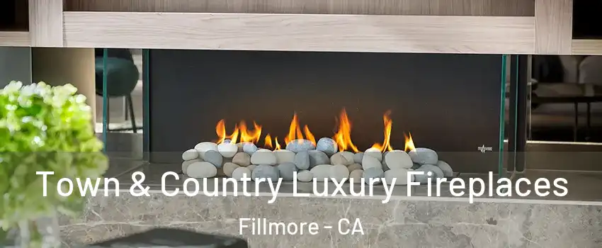  Town & Country Luxury Fireplaces Fillmore - CA